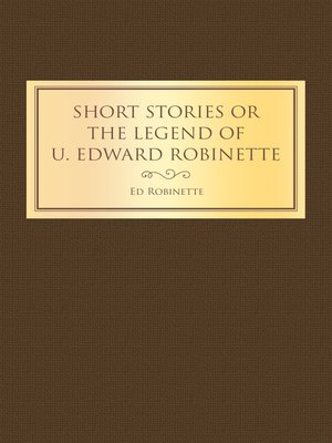cover image of Short Stories or the Legend of U. Edward Robinette